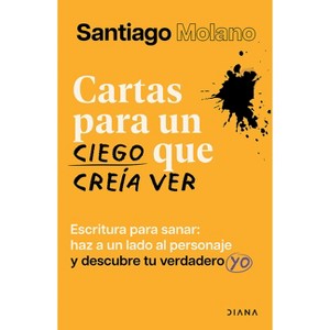 Cartas Para Un Ciego Que Creía Ver: Escritura Para Sanar / Letters to a Blind Man Who Thought He Could See - by  Santiago Molano (Paperback) - 1 of 1