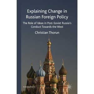 Explaining Change in Russian Foreign Policy - (St Antony's) by  S Thorun (Paperback) - 1 of 1