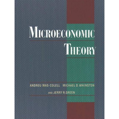 Microeconomic Theory - by  Andreu Mas-Colell & Michael D Whinston & Jerry R Green (Hardcover)