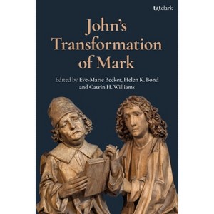 John's Transformation of Mark - (Criminal Practice) by  Eve-Marie Becker & Helen K Bond & Catrin H Williams (Hardcover) - 1 of 1