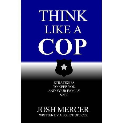 Think like a Cop - by  Josh Mercer (Paperback)