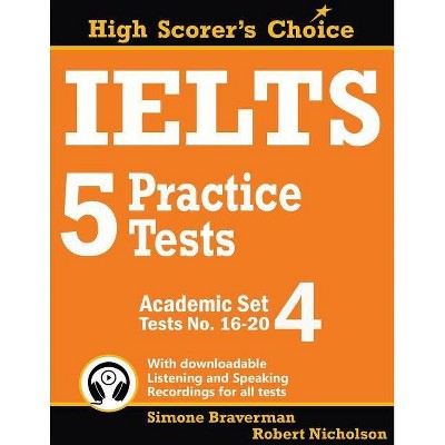 IELTS 5 Practice Tests, Academic Set 4 - (Ielts High Scorer's Choice) by  Simone Braverman & Robert Nicholson (Paperback)