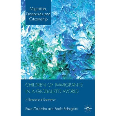 Children of Immigrants in a Globalized World - (Migration, Diasporas and Citizenship) by  E Colombo & P Rebughini (Hardcover)