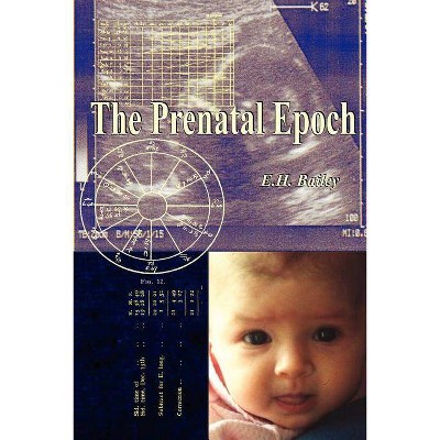 The Prenatal Epoch - by  E H Bailey (Paperback)