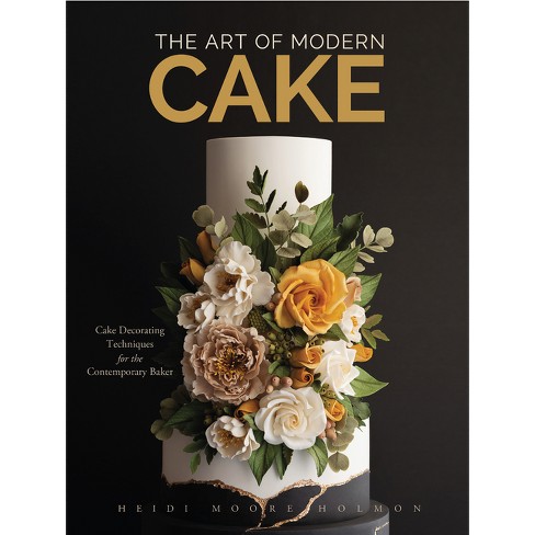 The Art Of Modern Cake - By Heidi Holmon (hardcover) : Target