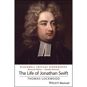 The Life of Jonathan Swift - (Wiley Blackwell Critical Biographies) by  Thomas Lockwood (Paperback) - 1 of 1