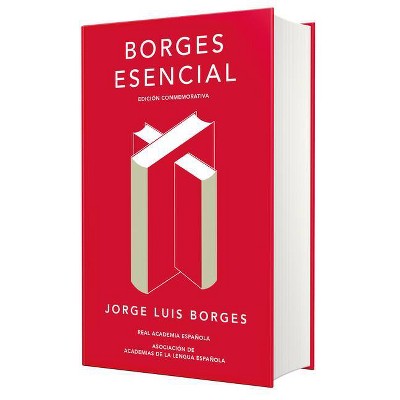  Borges Esencial. Edicion Conmemorativa / Essential Borges: Commemorative Edition - (Edición Conmemorativa de la Rae y la Asale) (Hardcover) 