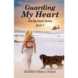 Guarding My Heart - by  Kathleen Nelson Tellish (Paperback) - 1 of 1