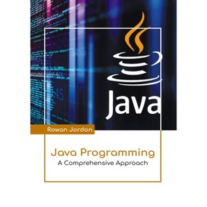 Java Programming: A Comprehensive Approach - by  Rowan Jordon (Hardcover) - 1 of 1