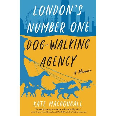 London's Number One Dog-Walking Agency - by  Kate Macdougall (Hardcover)