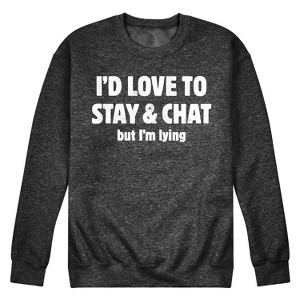 Men's - Instant Message - I'd Love To Stay And Chat But Im Lying Graphic Fleece Sweatshirt - 1 of 4