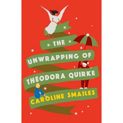 The Unwrapping of Theodora Quirke - by  Caroline Smailes (Paperback)