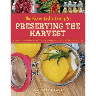 The Farm Girl's Guide to Preserving the Harvest - by  Ann Accetta-Scott (Paperback)