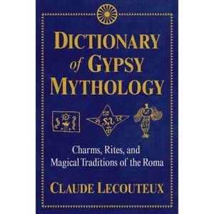 Dictionary of Gypsy Mythology - by  Claude Lecouteux (Hardcover) - 1 of 1