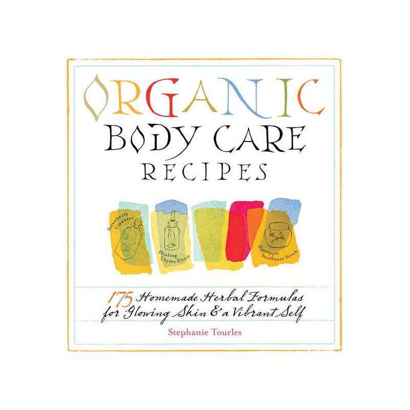 Organic Body Care Recipes - by  Stephanie L Tourles (Paperback), 1 of 2