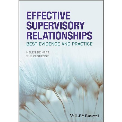 Effective Supervisory Relationships - by  Helen Beinart & Susan Clohessy (Paperback)