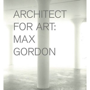 Max Gordon: Architect for Art - (Hardcover) - 1 of 1
