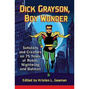 Dick Grayson, Boy Wonder - by  Kristen L Geaman (Paperback)