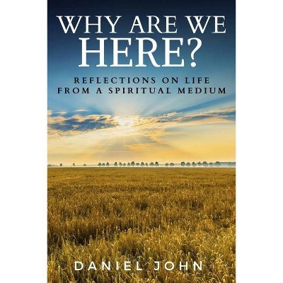 Why Are We Here? - by  Daniel John (Paperback)