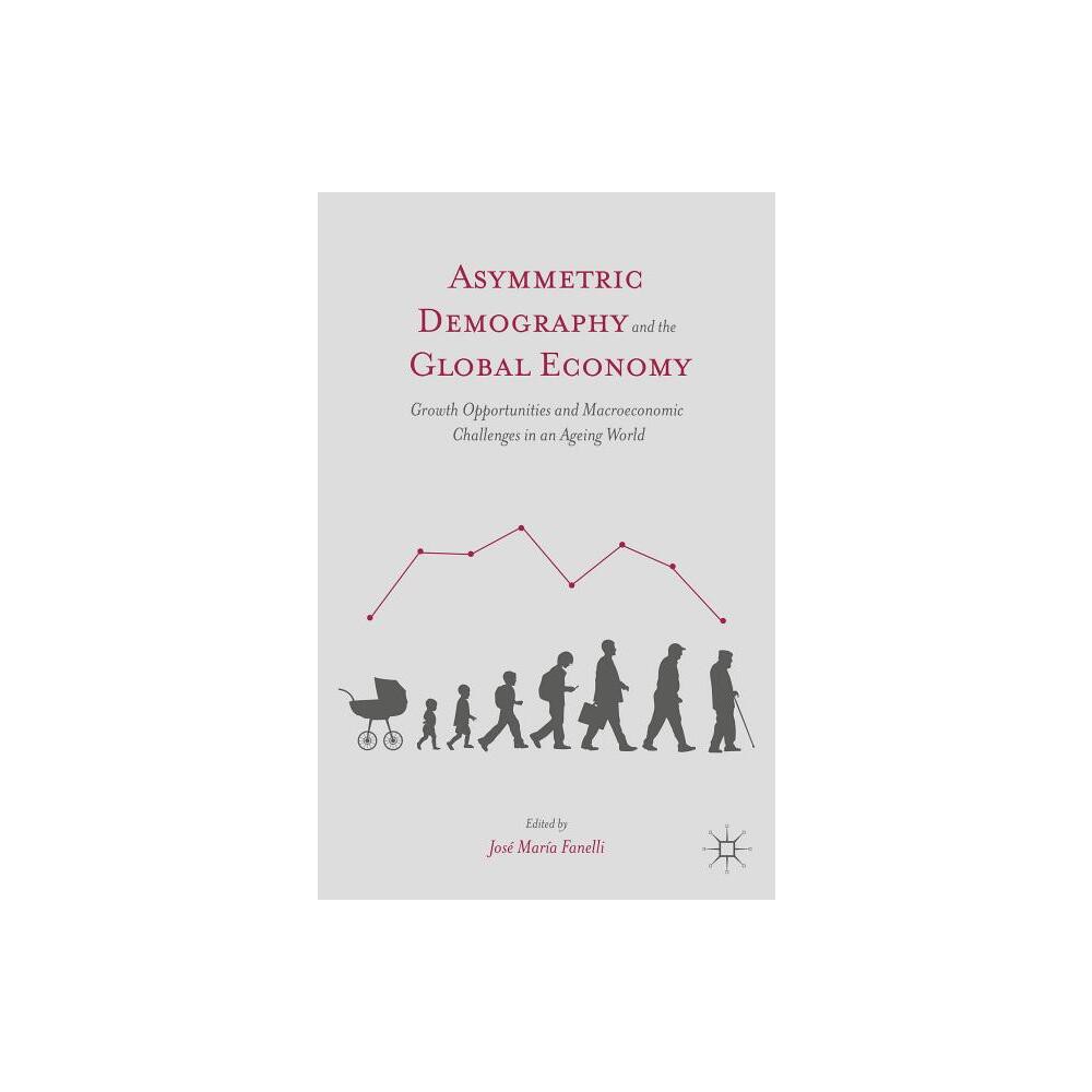 Asymmetric Demography and the Global Economy - by J Fanelli (Hardcover)