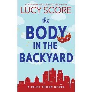 The Body in the Backyard - (Riley Thorn) by  Lucy Score (Paperback) - 1 of 1