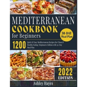 Mediterranean Diet Cookbook for Beginners - (Mediterranean Kitchen) by  Ashley Hayes (Paperback) - 1 of 1