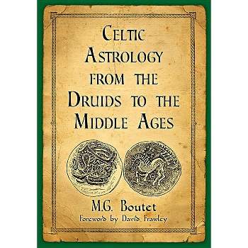 Celtic Astrology from the Druids to the Middle Ages - by  M G Boutet (Paperback)