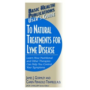 User's Guide to Natural Treatments for Lyme Disease - (Basic Health Publications User's Guide) by  James Gormley & Caren F Tishfield (Paperback) - 1 of 1