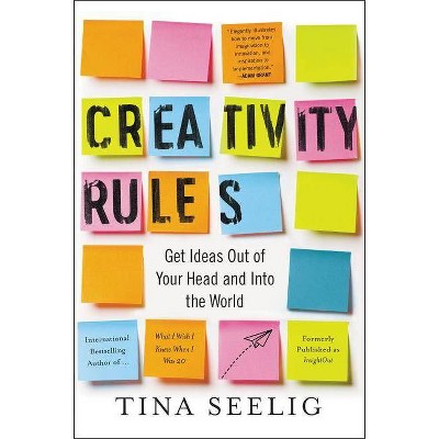 Creativity Rules - by  Tina Seelig (Paperback)