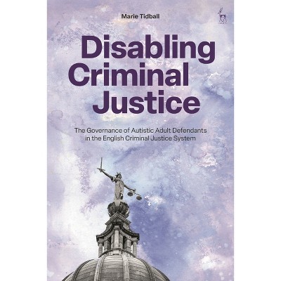 Disabling Criminal Justice - by  Marie Tidball (Paperback)