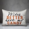 Creative Products Witch Better Have My Candy 14x20 Indoor / Outdoor Pillow - 3 of 3