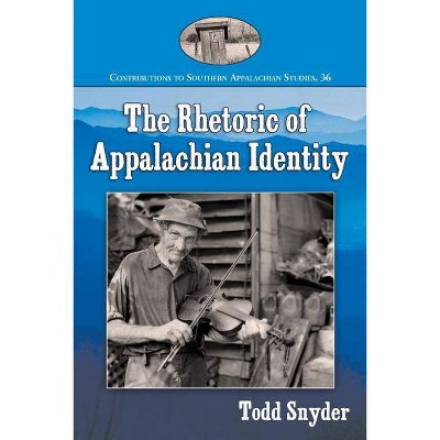 Rhetoric of Appalachian Identity - (Contributions to Southern Appalachian Studies) by  Todd Snyder (Paperback)