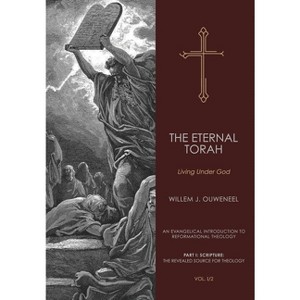 Eternal Torah - (An Evangelical Introduction to Reformational Theology) by  Willem J Ouweneel (Hardcover) - 1 of 1