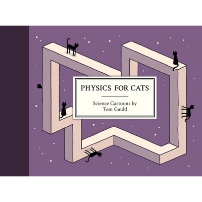 Physics for Cats - by  Tom Gauld (Hardcover)