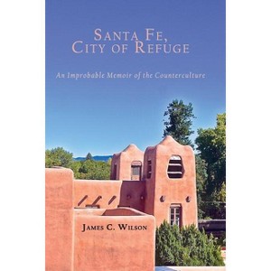 Santa Fe, City of Refuge - by  James C Wilson (Paperback) - 1 of 1