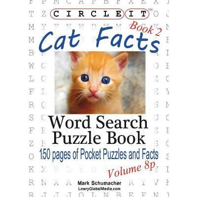 Circle It, Cat Facts, Pocket Size, Book 2, Word Search, Puzzle Book - by  Lowry Global Media LLC & Mark Schumacher (Paperback)