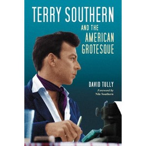 Terry Southern and the American Grotesque - by  David Tully (Paperback) - 1 of 1