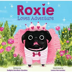 Roxie Loves Adventure - by  Sudipta Bardhan-Quallen (Hardcover)