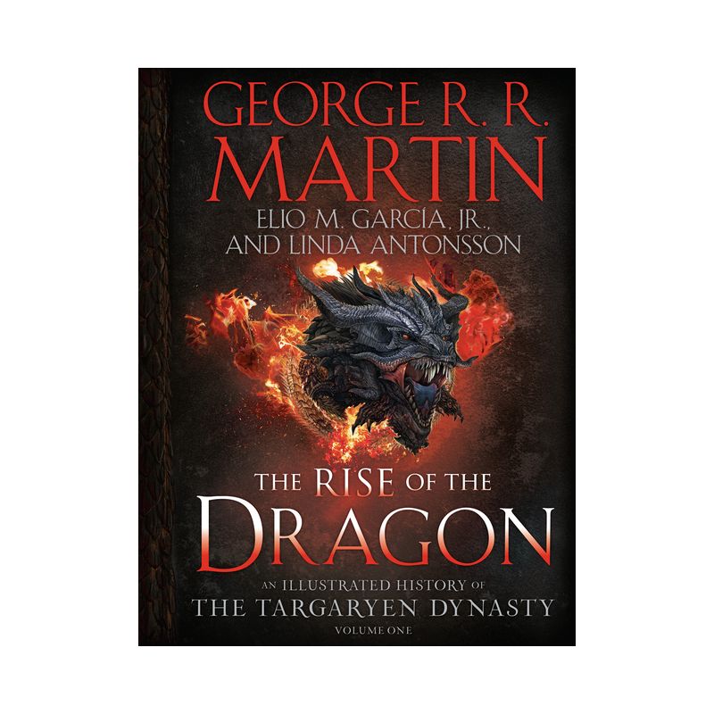The Rise of the Dragon: An Illustrated History of the Targaryen Dynasty, Volume One - by George R. R. Martin, Elio M Garcia, Jr. &#38; Linda Antonsson, 1 of 2