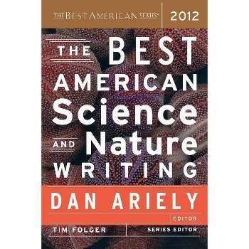The Best American Science and Nature Writing 2012 - by  Dan Ariely & Tim Folger (Paperback)
