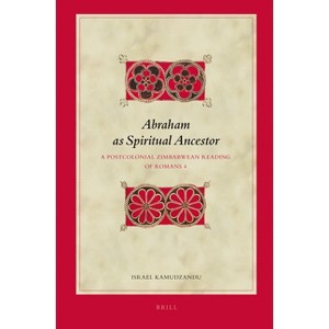 Abraham as Spiritual Ancestor - (Biblical Interpretation) by  Israel Kamudzandu (Hardcover) - 1 of 1