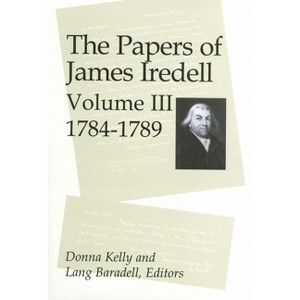The Papers of James Iredell, Volume III - by  Donna E Kelly & Lang Baradell (Hardcover) - 1 of 1