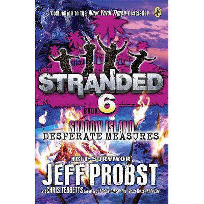 Shadow Island: Desperate Measures - (Stranded) by  Jeff Probst & Christopher Tebbetts (Paperback)