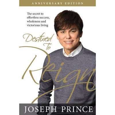 Destined to Reign Anniversary Edition - by  Joseph Prince (Paperback)