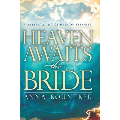 Heaven Awaits the Bride - by  Anna Rountree (Hardcover)