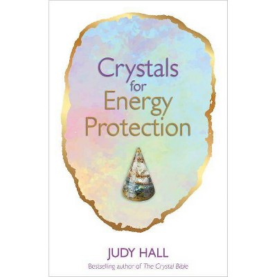 Crystals for Energy Protection - by  Judy Hall (Paperback)