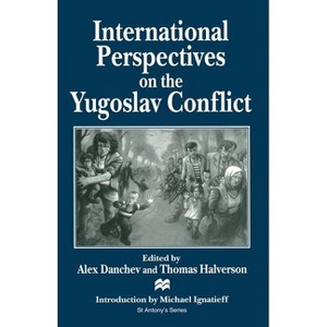 International Perspectives on the Yugoslav Conflict - (St Antony's) by  Alex Danchev & Thomas Halverson (Paperback) - 1 of 1