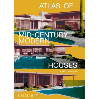 Atlas of Mid-Century Modern Houses, Classic Format - by  Dominic Bradbury (Hardcover)