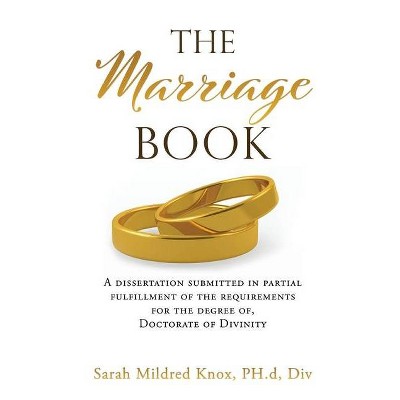 The Marriage Book - by  Sarah Mildred Knox Ph D DIV (Paperback)