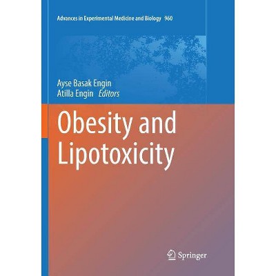 Obesity and Lipotoxicity - (Advances in Experimental Medicine and Biology) by  Ayse Basak Engin & Atilla Engin (Paperback)